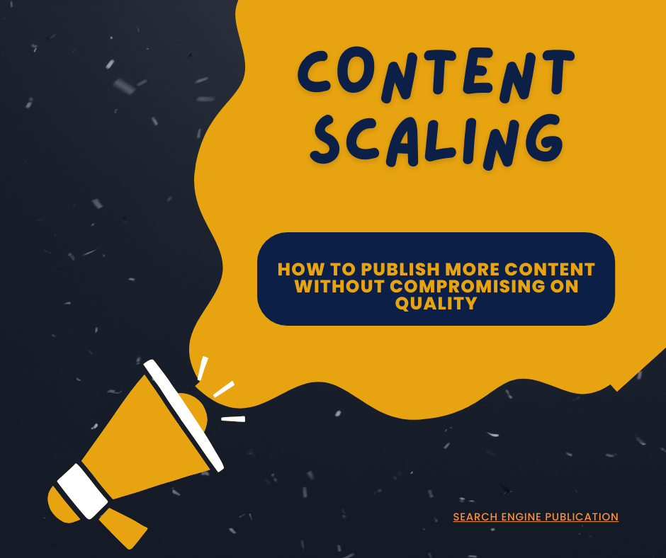 Content Scaling: How to Publish More Content without Compromising on Quality